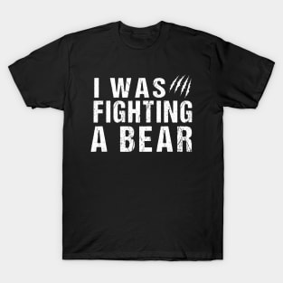 I was fighting a bear, Funny Injury Get Well Gift T-Shirt